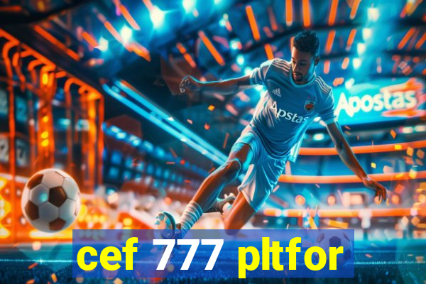 cef 777 pltfor